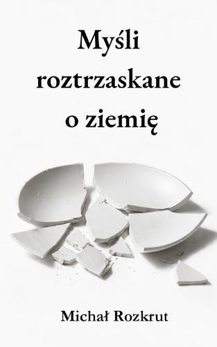 Myśli roztrzaskane o ziemię