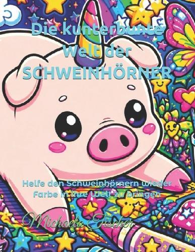Die kunterbunte Welt der SCHWEINHÖRNER: Helfe den Schweinhörnern wieder Farbe in ihre Welt zu bringen