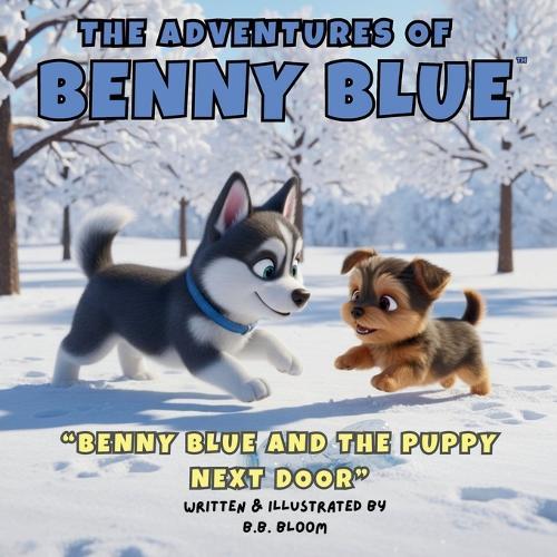 The Adventures of Benny Blue: Benny Blue and the Puppy Next Door: A Children's Picture Book About Puppies, Friendship, New Neighbors, and Learning to Play Together Ages 2-8
