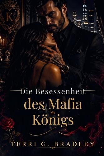 Die Besessenheit des Mafia-Königs: Eine düstere Romanze über Macht, Gefangenschaft und gefährlichen Besitz