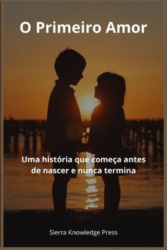 O Primeiro Amor: Uma história que começa antes de nascer e nunca termina