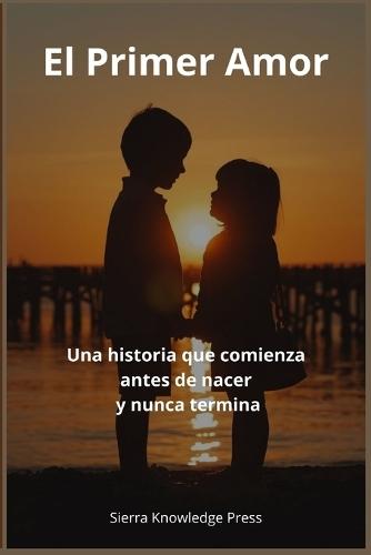 El Primer Amor: Una historia que comienza antes de nacer y nunca termina