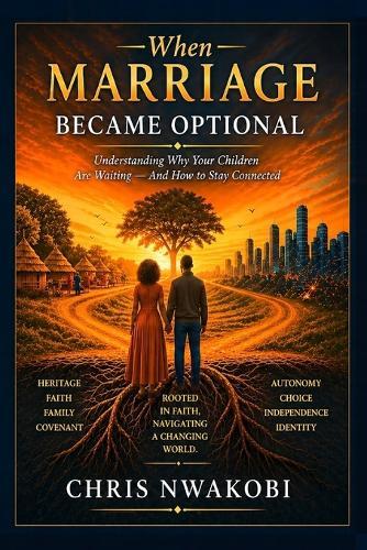 When Marriage Became Optional: Understanding Why Your Children Are Waiting - And How to Stay Connected