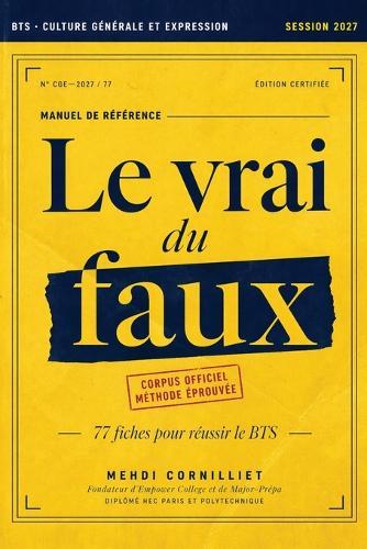 Le vrai du faux - BTS Culture générale et expression - Session 2027: 77 fiches pour réussir l'épreuve: Le manuel de référence pour maîtriser le thème officiel et décrocher une mention au BTS