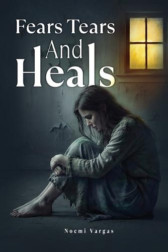 Fears Tears & Heals