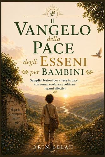 Il Vangelo della Pace degli Esseni per bambini: Semplici lezioni per vivere in pace, con consapevolezza e coltivare legami affettivi.