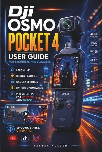 Dji Osmo Pocket 4 User Guide for Beginners and Vloggers: Easy Setup, Hidden Features, Camera Settings, Battery Optimization and Pro Video Tips for YouTube and TikTok