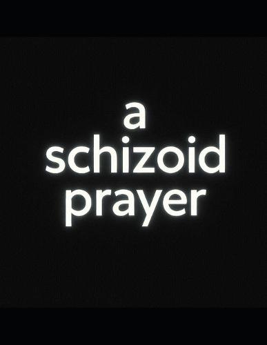 A schizoid prayer: poems of discontent