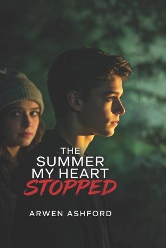 The Summer My Heart Stopped: She Was Running Out of Time. He Was Running From the Truth. Love Found Them When It Was Already Too Late..