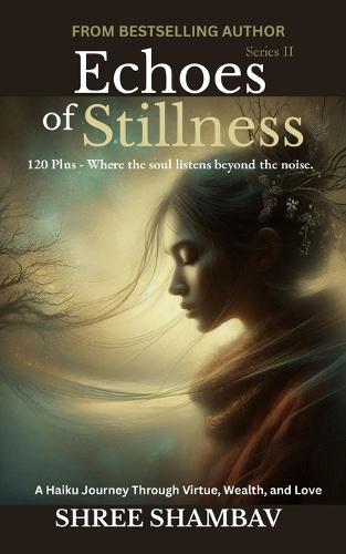 Echoes of Stillness: Where the Soul Listens Beyond the Noise Series II