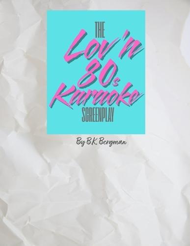 The Lov'n 80s Karaoke Screenplay
