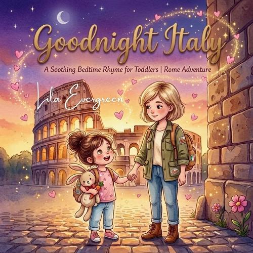 Goodnight Italy: A Soothing Bedtime Rhyme for Toddlers Rome Adventure