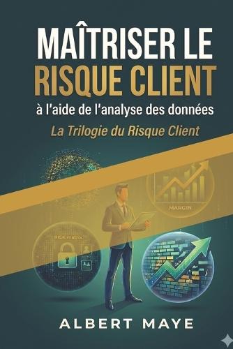 Maîtriser le risque client à l'aide de l'analyse des données: Outils et stratégies pour une gestion efficace