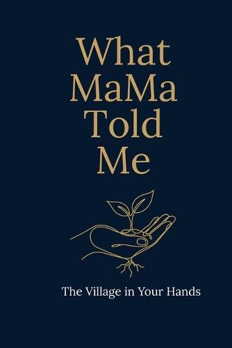 What MaMa Told Me: The Village in Your Hands