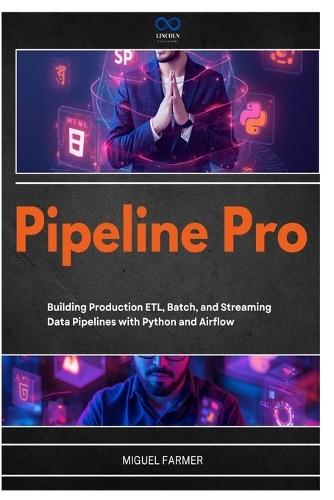 Pipeline Pro: Building Production ETL, Batch, and Streaming Data Pipelines with Python and Airflow