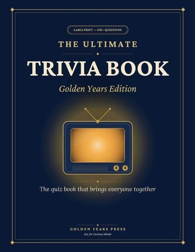 The Ultimate Trivia Book: Golden Years Edition: 500 Large Print Questions & Fascinating Facts on American TV, Music, History, Pop Culture & More - The Nostalgic Quiz Book for Seniors