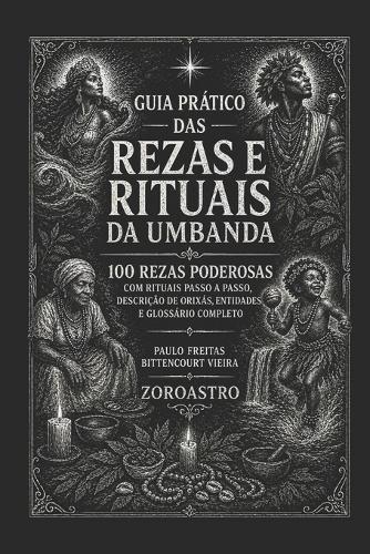 Guia Prático Das Rezas E Rituais Da Umbanda: 100 rezas poderosas com rituais passo a passo, descrição de Orixás, entidades e glossário completo