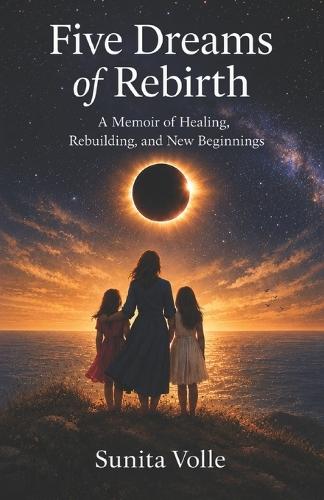 Five Dreams of Rebirth: A Memoir of Healing, Rebuilding and New Beginnings