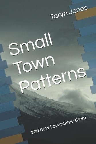 Small Town Patterns: and how I overcame them