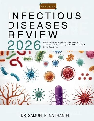 Infectious Diseases Review 2026: Evidence-Based Diagnosis, Treatment, and Antimicrobial Stewardship with USMLE and ABIM Board Questions
