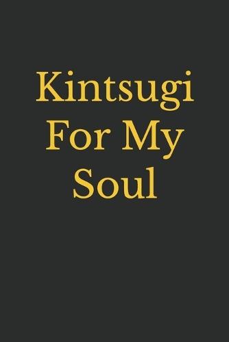 Kintsugi For My Soul