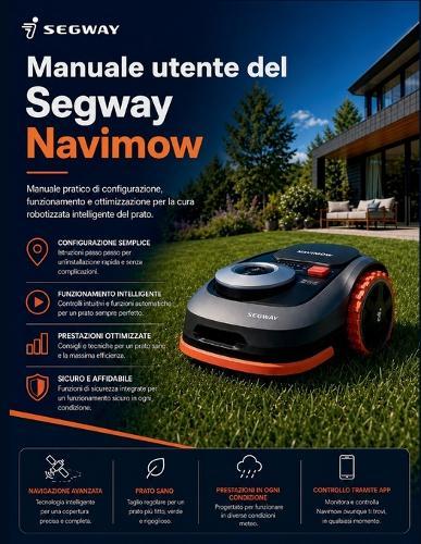 Manuale utente del Segway Navimow: Manuale pratico di configurazione, funzionamento e ottimizzazione per la cura robotizzata intelligente del prato.