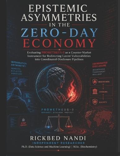 Epistemic Asymmetries in the Zero-Day Economy: Evaluating PROMETHEUS-0 as a Counter-Market Instrument for Redirecting Latent Vulnerabilities into Coordinated-Disclosure Pipelines
