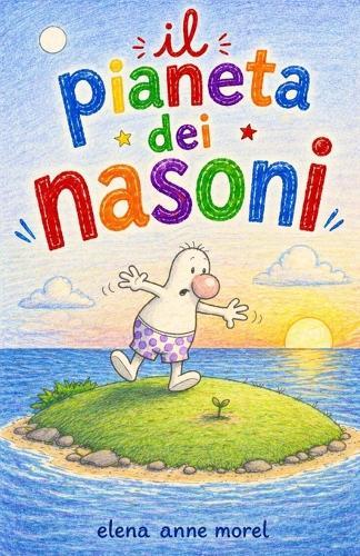 Il pianeta dei Nasoni: Fiaba illustrata per bambini sulle emozioni e l'amicizia - alla ricerca del proprio posto nel mondo.
