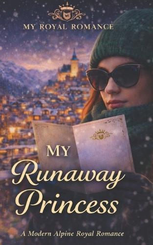 My Runaway Princess: A Steamy Secret Identity Royal Romance