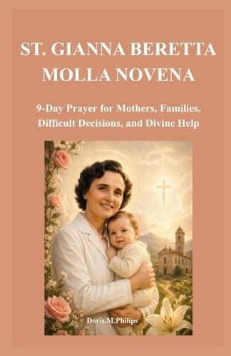 St. Gianna Beretta Molla Novena: 9-Day Prayer for Mothers, Families, Difficult Decisions, and Divine Help
