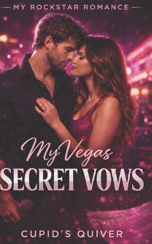 My Vegas Secret Vows: A Secret Marriage Rockstar Romance