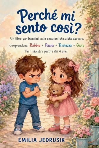 Perché mi sento così? - Un libro per bambini sulle emozioni che aiuta davvero.: Comprensione: Rabbia - Paura - Tristezza - Gioia - Per i piccoli a partire dai 4 anni.