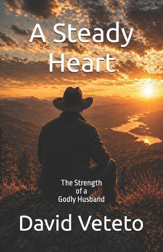 A steady Heart: The Strength of a Godly Husband