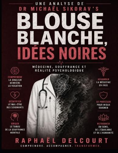 Une analyse de Dr Michaël Sikorav's Blouse blanche, idées noires: Médecine, souffrance et réalité psychologique