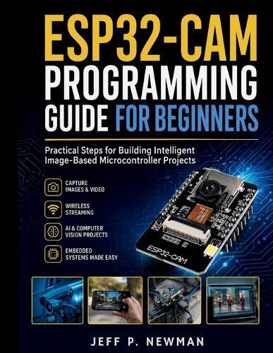 ESP32-CAM Programming Guide for Beginners: Practical Steps for Building Intelligent Image-Based Microcontroller Projects