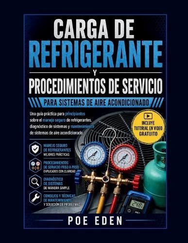 Carga de Refrigerante Y Procedimientos de Servicio Para Sistemas de Aire Acondicionado: Una guía práctica para principiantes sobre el manejo seguro de refrigerantes, diagnóstico de sistemas y mantenimiento de sistemas de aire acondicionado.