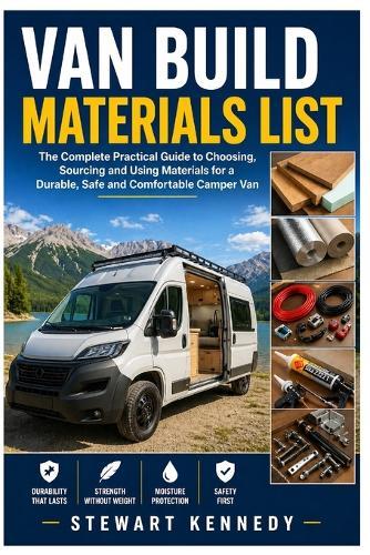 Van Build Materials List: The Complete Practical Guide to Choosing, Sourcing and Using Materials for a Durable, Safe and Comfortable Camper Van