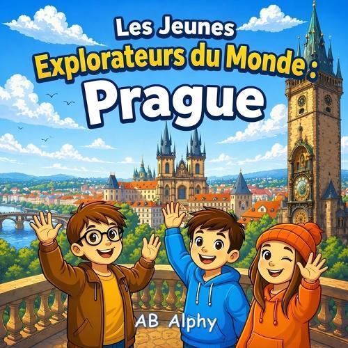 Les Jeunes Explorateurs du Monde: Prague: À la découverte de la République tchèque avec Nora, Max et Leo