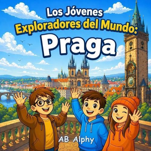 Los Jóvenes Exploradores del Mundo: Praga: Descubriendo la República Checa con Nora, Max y Leo