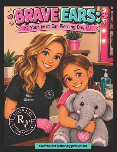Brave Ears: Your First Ear Piercing Day: A Sweet Rhyming Story to Help Kids Feel Calm, Brave, and Confident About Getting Their Ears Pierced