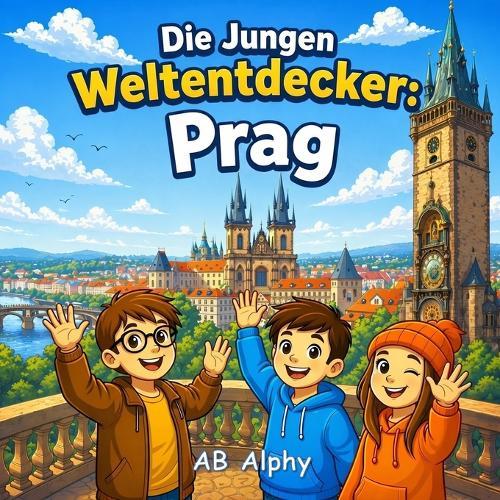 Die Jungen Weltentdecker: Prag: Die Tschechische Republik entdecken mit Nora, Max und Leo