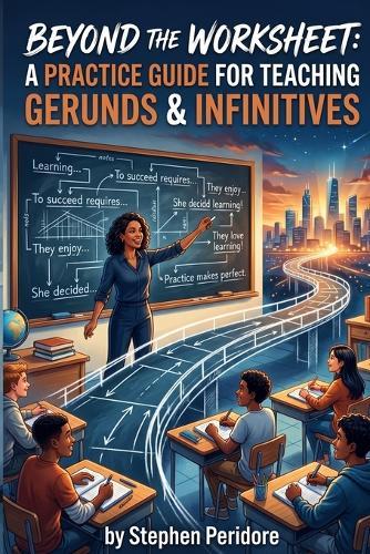 Beyond the Worksheet: A Practice Guide for Teaching Gerunds & Infinitives