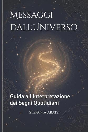 Messaggi dall'Universo: Guida all'Interpretazione dei Segni Quotidiani
