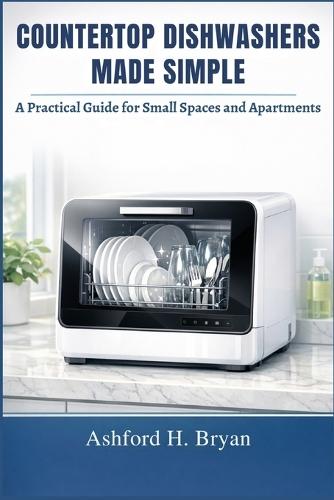 Countertop Dishwashers Made Simple: A Practical Guide for Small Spaces and Apartments