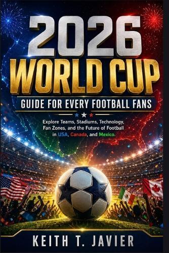 2026 World Cup Guide for Every Football Fans: Explore Teams, Stadiums, Technology, Fan Zones, and the Future of Football in USA, Canada, and Mexico.