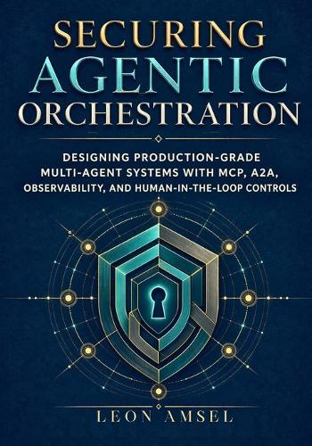 Securing Agentic Orchestration: Designing Production-Grade Multi-Agent Systems with MCP, A2A, Observability, and Human-in-the-Loop Controls