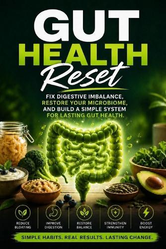 Gut Health Reset: Fix Digestive Imbalance, Restore Your Microbiome, and Build a Simple System for Lasting Gut Health