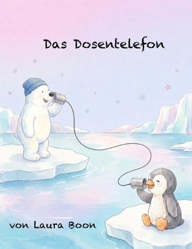 Das Dosentelefon: Ein liebevolles Vorlesebuch über Freundschaft, Teilen und das Entdecken von Neuem