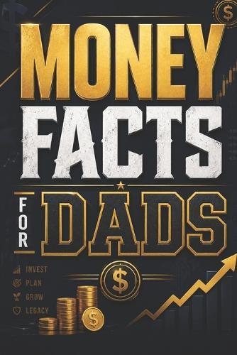 Money Facts for Dads: Simple Lessons for Smarter Investing