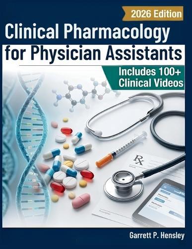 Clinical Pharmacology for Physician Assistants: A Systems-Based Textbook of Pharmacotherapeutics, Prescribing Principles, and Evidence-Based Drug Therapy for PA Students and Practitioners